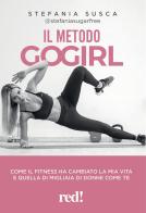 Il metodo Go Girl. Come il fitness ha cambiato la mia vita e quella di migliaia di donne come te di Stefania Susca edito da Red Edizioni