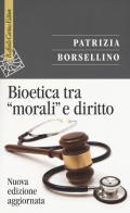 Bioetica tra «morali» e diritto. Nuova ediz. di Patrizia Borsellino edito da Raffaello Cortina Editore