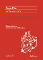 Le serenissime. Storia e futuro delle imprese del Nordest di Paola Pilati edito da Luiss University Press