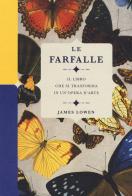 Le farfalle. Il libro che si trasforma in un'opera d'arte. Ediz. a colori di James Lowen edito da Il Castello