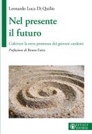 Nel presente il futuro. Coltivare la terra promessa dei giovani credenti di Leonardo Luca Di Quilio edito da Effatà