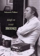 Dialoghi con Iosif Brodskij di Solomon Volkov edito da LietoColle