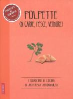 Polpette (di carne, pesce, verdure) edito da Vallardi A.