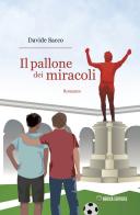 Il pallone dei miracoli di Davide Sacco edito da Berica Editrice