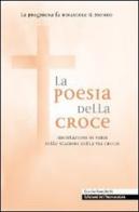 La poesia della croce. Meditazioni in versi sulle stazioni della Via Crucis di Cecilia Ronchetti edito da Edizioni Immacolata