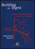 Building by signs. Costruire per segni. Disegno, memoria, progetto di Alessandro Bianchi edito da Editrice Dedalo Roma