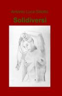 Solidiversi di Antonio L. Siliotto edito da ilmiolibro self publishing