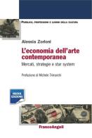 L' economia dell'arte contemporanea. Mercati strategie e star system di Alessia Zorloni edito da Franco Angeli