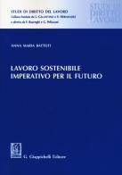 Lavoro sostenibile, imperativo per il futuro di Anna Maria Battisti edito da Giappichelli