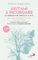 Aiutami a ricordare. La demenza non cancella la vita. Come meglio comprendere la malattia e assistere chi soffre di Marco Trabucchi edito da San Paolo Edizioni
