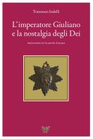 L' imperatore Giuliano e la nostalgia degli dei di Tommaso Indelli edito da Partenio