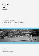 L' idroscalo di Livorno di Alessandro Santarelli edito da GAR