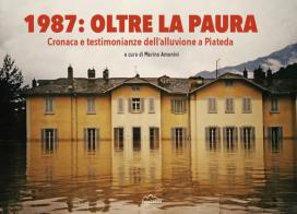 1987: oltre la paura. Cronaca e testimonianze dell'alluvione a Piateda edito da Beno