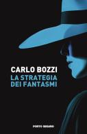 La strategia dei fantasmi di Carlo Bozzi edito da Porto Seguro