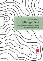 Lobbying e libertà. Una critica politico-economica e filosofica alle grandi lobby americane di Marco Rispoli edito da Brè