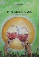 Un brindisi alla vita. Tra lettere e poesie di Cesare Reda edito da Pubblisfera