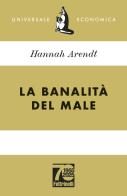 La banalità del male. Ediz. 70° anniversario di Hannah Arendt edito da Feltrinelli