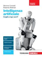 Intelligenza artificiale. Cogito ergo sum? Per le Scuole superiori. Con e-book. Con espansione online di Roberta Molinari, Simone Conradi edito da Zanichelli