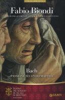 Fabio Biondi. Bach Passione secondo Matteo. Orchestra e Coro del Maggio Musicale Fiorentino edito da Giunti Editore