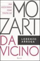 Mozart da vicino. Con CD Audio di Lorenzo Arruga edito da Rizzoli