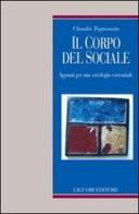 Il corpo del sociale. Appunti per una sociologia esistenziale di Claudio Tognonato edito da Liguori