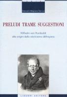 Preludi trame suggestioni Wilhelm von Humboldt alle origini dello storicismo diltheyano di Giancarlo Magnano San Lio edito da Liguori