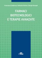 Farmaci biotecnologici e terapie avanzate di Francesca Calabrese, Raffaella Molteni, Giorgio Racagni edito da Edra