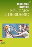 Educare il desiderio di Domenico Cravero edito da EMP