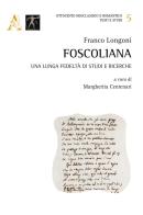 Foscoliana. Una lunga fedeltà di studi e ricerche di Franco Longoni edito da Aracne