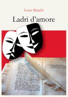 Ladri d'amore di Leon Marchi edito da StreetLib