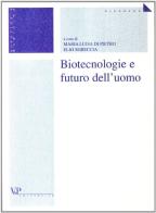 Biotecnologie e futuro dell'uomo edito da Vita e Pensiero