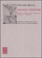 Paesaggi originari. Borges, Hemingway, Kawabata, Michaux, Nabokov di Olivier Rolin edito da Passigli