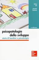 Psicopatologia dello sviluppo. Storie di bambini e psicoterapia di Fabio Celi, Daniela Fontana edito da McGraw-Hill Education