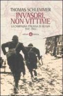 Invasori, non vittime. La campagna italiana di Russia 1941-1943 di Thomas Schlemmer, Amedeo Osti Guerrazzi edito da Laterza