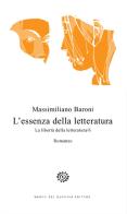 L' essenza della letteratura. La libertà della letteratura vol.6 di Massimiliano Baroni edito da Del Bucchia
