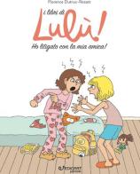 Ho litigato con la mia amica! I libri di Lulù! di Florence Dutruc-Rosset edito da Edicart