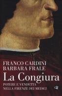 La congiura. Potere e vendetta nella Firenze dei Medici di Franco Cardini, Barbara Frale edito da Laterza