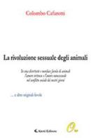 La rivoluzione sessuale degli animali di Colombo Cafarotti edito da Aletti