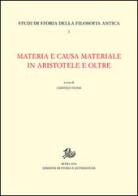 Materia e causa materiale in Aristotele e oltre edito da Storia e Letteratura