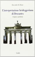 L' interpretazione heideggeriana di Descartes. Origini e problemi di Riccardo De Biase edito da Guida