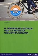 Il marketing sociale per la mobilità ciclistica urbana di Carlo Mari edito da Pearson