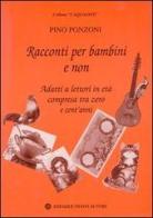 Racconti per bambini e non. Adatti a lettori in età compresa tra zero e cent'anni di Pino Ponzoni edito da Nuovi Autori