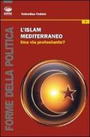 L' islam mediterraneo. Una via protestante? di Valentina Fedele edito da Bonanno