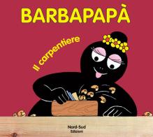 Barbapapà. Il carpentiere di Annette Tison, Talus Taylor edito da Nord-Sud