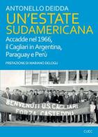 Un' estate sudamericana. Accadde nel 1966, il Cagliari in Argentina, Paraguay e Perù di Antonello Deidda edito da CUEC Editrice