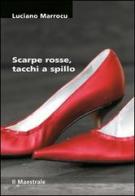 Scarpe rosse, tacchi a spillo di Luciano Marrocu edito da Il Maestrale