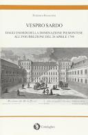 Vespro sardo. Dagli esordi della dominazione piemontese all'insurrezione del 28 aprile 1794 di Federico Francioni edito da Condaghes