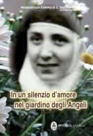 In un silenzio d'amore nel giardino degli angeli. Maria Serafina dei Sacri Cuori (1904-1996) di Monastero Carmelo S. Giuseppe edito da Editrice Ancilla