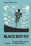 Black boy fly. L'irresistibile ascesa di Major Taylor di Marco Ballestracci edito da Mulatero