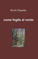 Come foglie al vento di Nicolò D'Ippolito edito da ilmiolibro self publishing